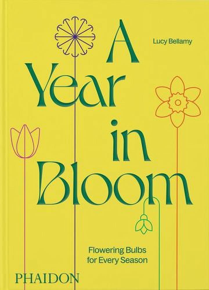 A Year in Bloom: Flowering Bulbs for Every Season Hardcover