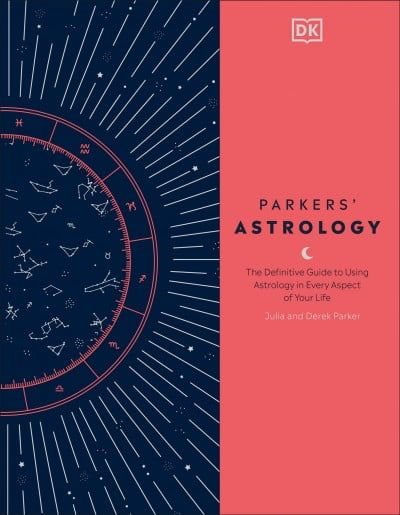 Parkers' Astrology: Definitive Guide to Using Astrology in Every Aspect of Your Life