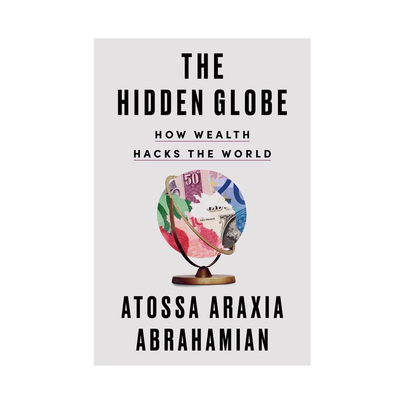 The Hidden Globe: How Wealth Hacks the World Hardcover