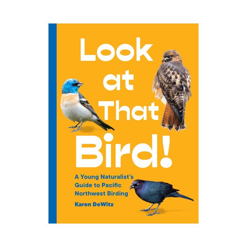 Look at That Bird! Pacific Northwest Birding Guide for Kids