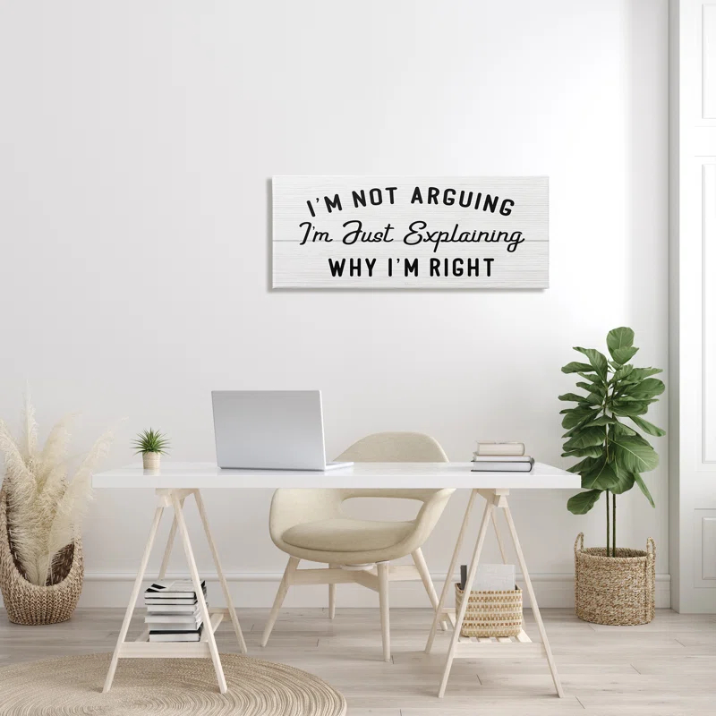 Stupell Industries " Not Arguing Explaining Why I'm Right Funny Phrase " by Daphne Polselli