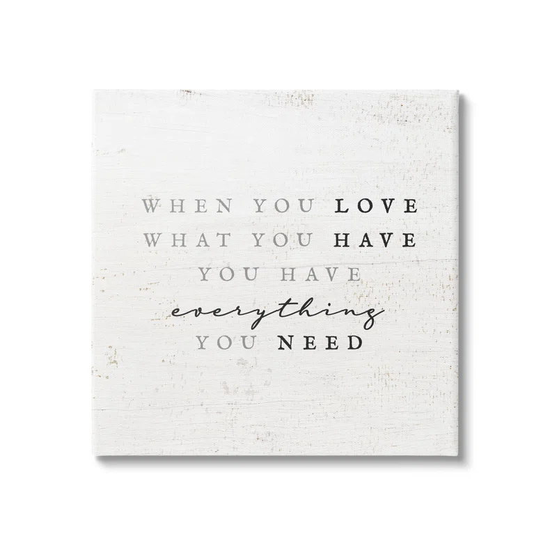 Stupell Industries " Love What You Have Reassuring Rustic Quote " by Daphne Polselli
