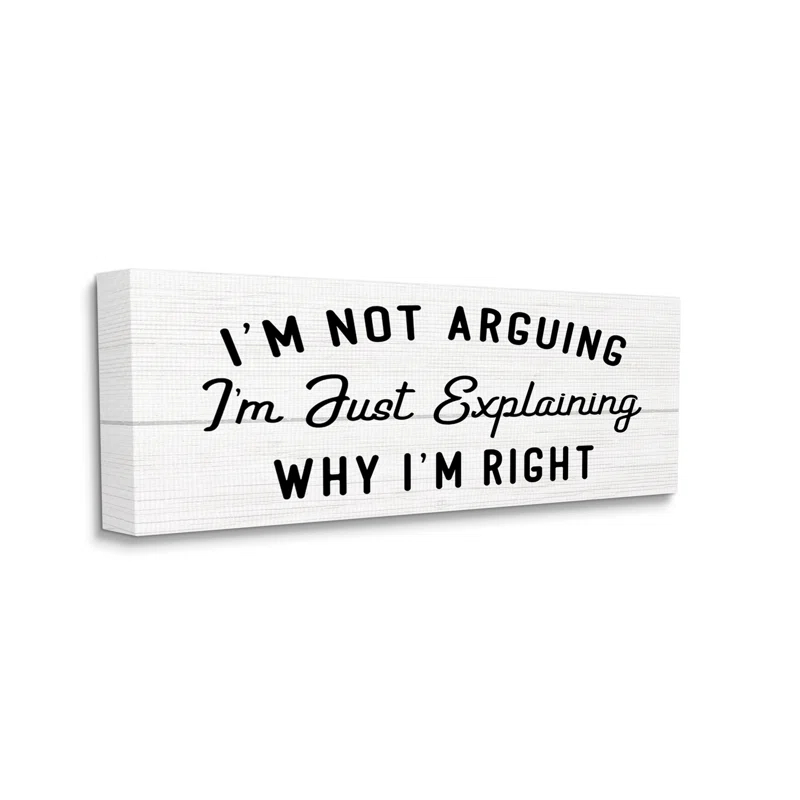 Stupell Industries " Not Arguing Explaining Why I'm Right Funny Phrase " by Daphne Polselli