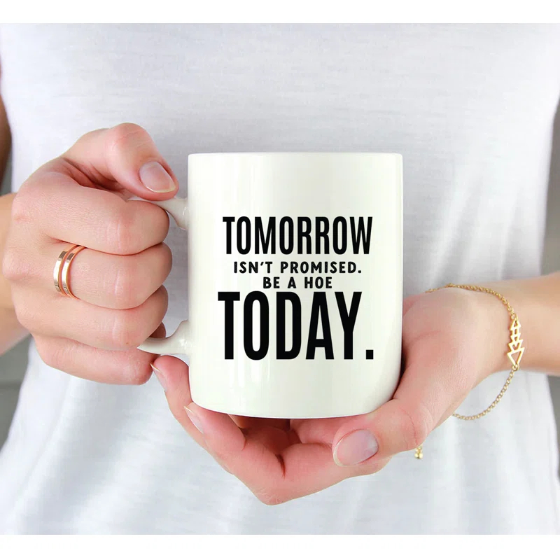 11Oz Ceramic Funny Coffee Mug - Tomorrow Isn''t Promised Be A Hoe Today Funny Coffee Mugs For Gifts, 1-Pack
