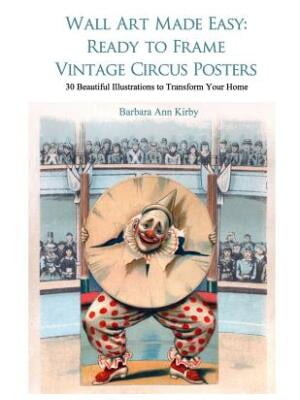 Circus: Wall Art Made Easy: Ready to Frame Vintage Circus Posters: 30 Beautiful Illustrations to Transform Your Home (Paperback)