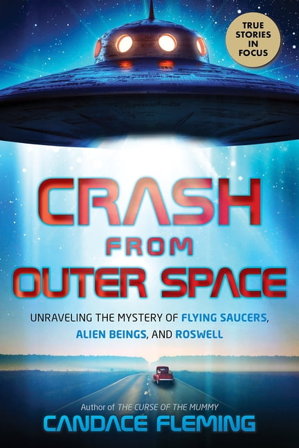 Crash from Outer Space: Unraveling the Mystery of Flying Saucers, Alien Beings, and Roswell - by  Candace Fleming (Hardcover)