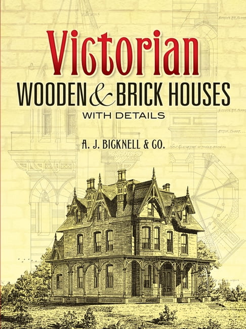 Victorian Wooden and Brick Houses with Details - (Dover Architecture) by  A J Bicknell & Co (Paperback)
