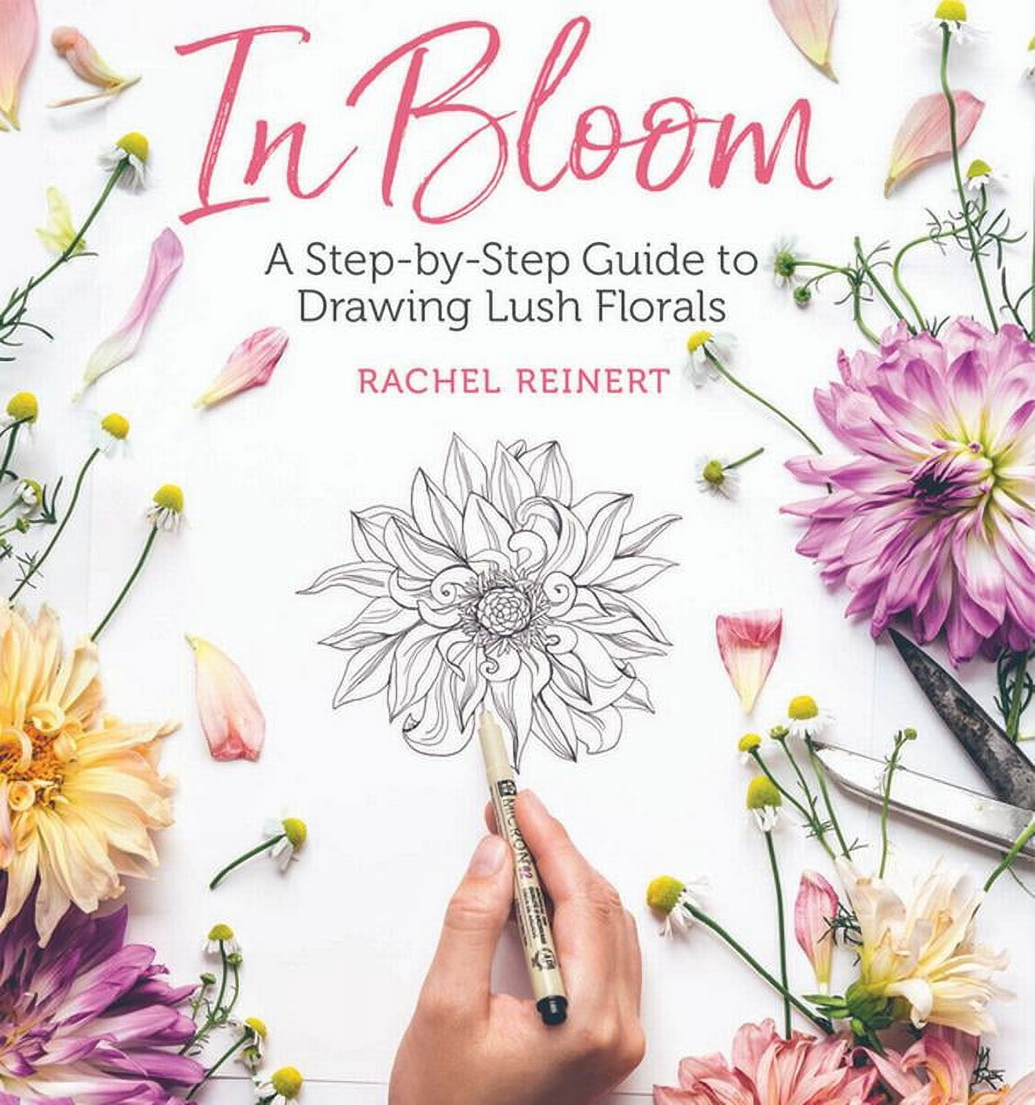 In Bloom: A Step-By-Step Guide to Drawing Lush Florals - An Easy How-To-Draw Flowers Book for Beginners, (Paperback)