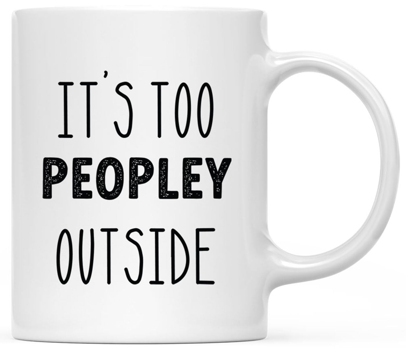 CTDream Funny Coworker's 11oz. Coffee Mug Gift, It's Too Peopley Outside Today, 1-Pack, Novelty Cup Birthday Christmas Gift Ideas for Him Her