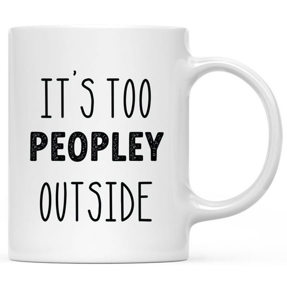 CTDream Funny Coworker's 11oz. Coffee Mug Gift, It's Too Peopley Outside Today, 1-Pack, Novelty Cup Birthday Christmas Gift Ideas for Him Her