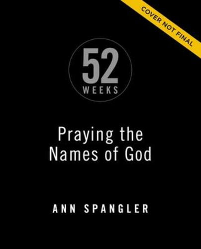 Praying the Names of God for 52 Weeks, Expanded Edition - by  Ann Spangler (Paperback)