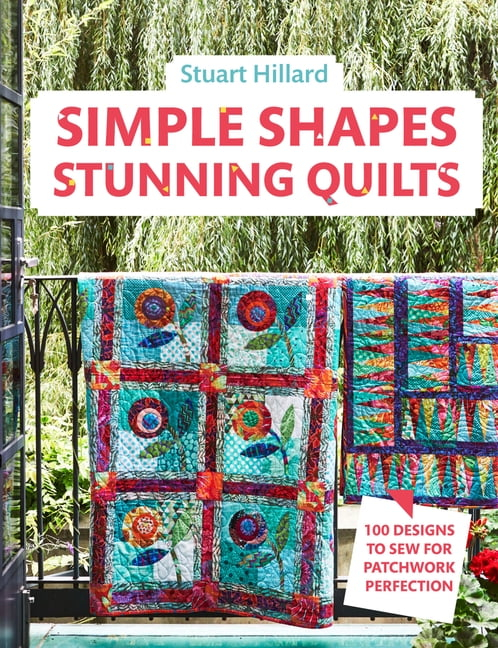 Simple Shapes Stunning Quilts: 100 Designs to Sew for Patchwork Perfection (Hardcover)