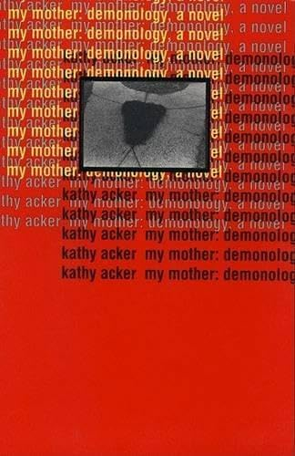 My Mother: Demonology - by  Kathy Acker (Paperback)