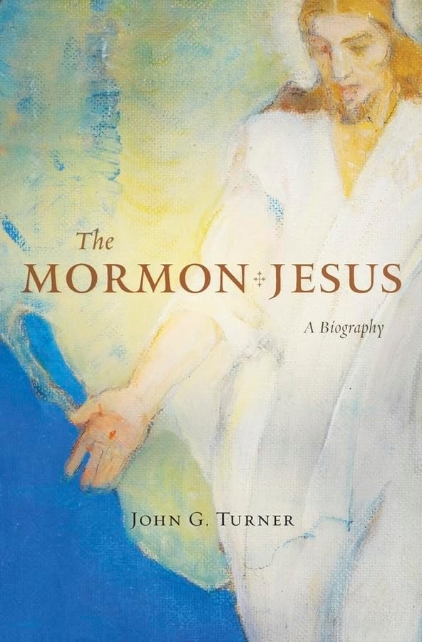 The Mormon Jesus: A Biography of Religious History
