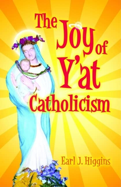 The Joy of Y'at Catholicism: A Lighthearted Guide to New Orleans Culture