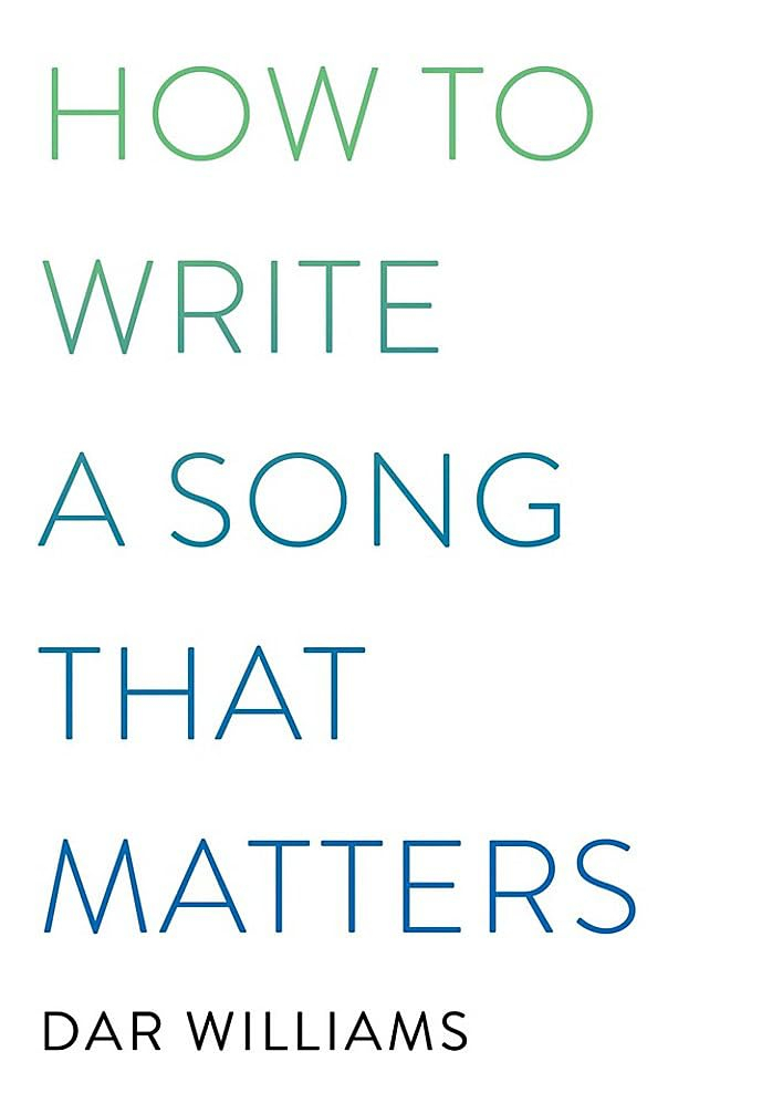 How to Write a Song That Matters - by  Dar Williams (Paperback)