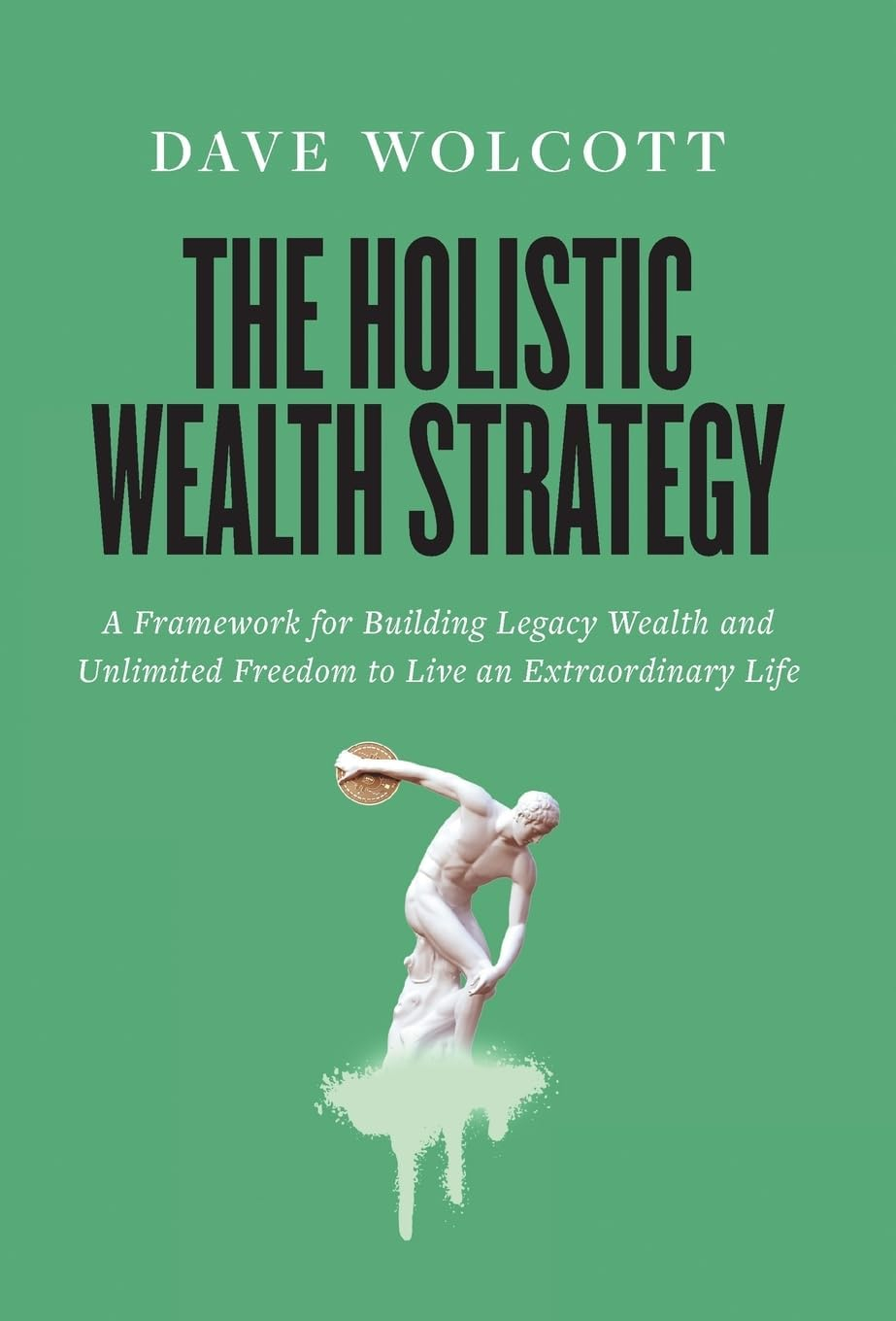 The Holistic Wealth Strategy: Framework for Legacy Wealth and Freedom