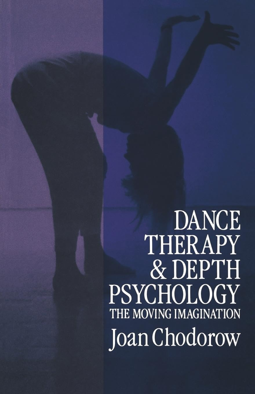 Dance Therapy and Depth Psychology: The Moving Imagination