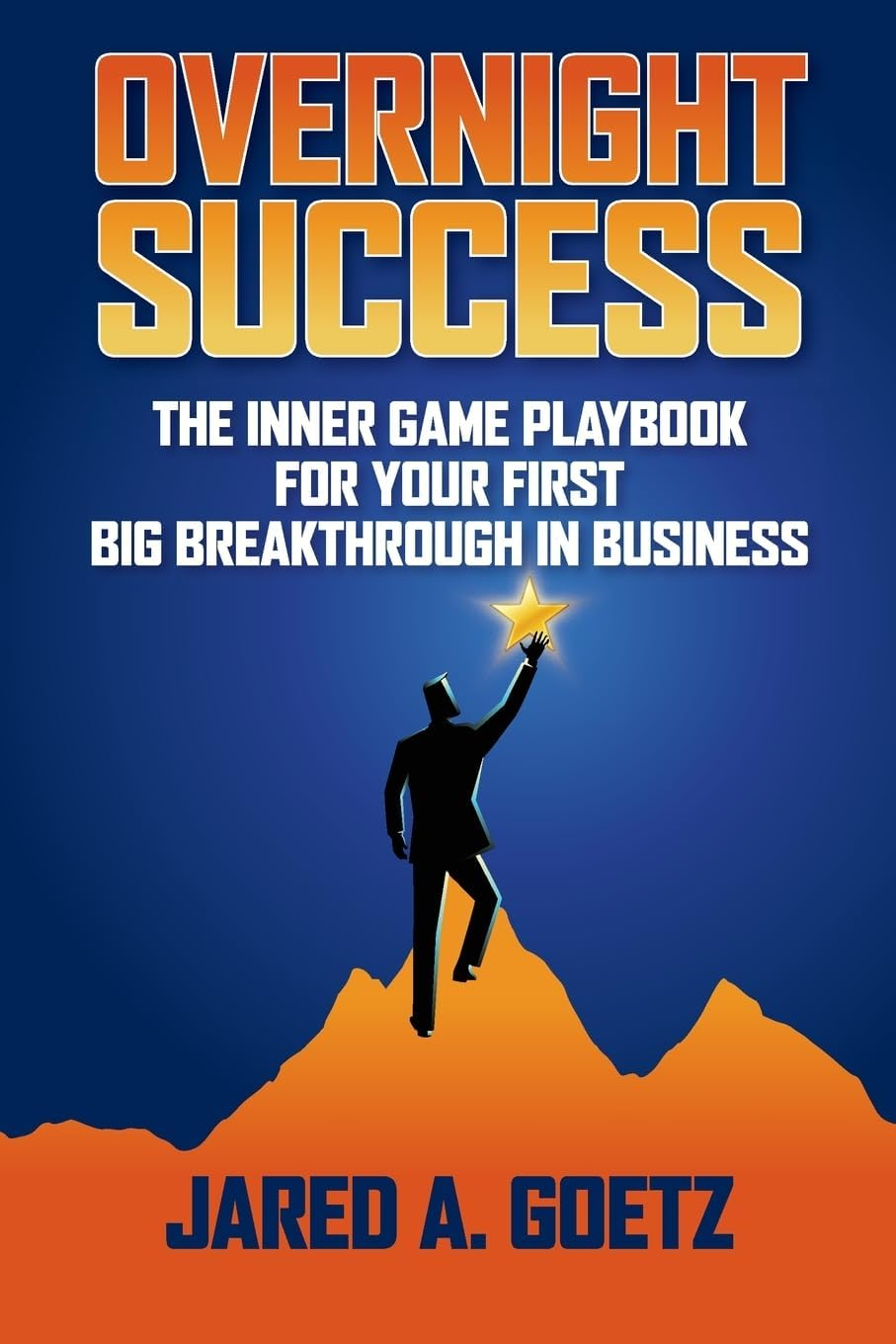 Overnight Success: The Inner Game Playbook for Business Breakthrough