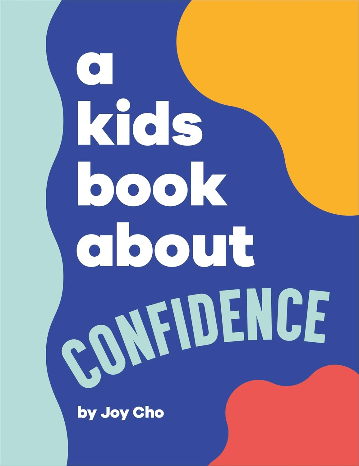 A Kids Book about Confidence - by  Joy Cho (Hardcover)