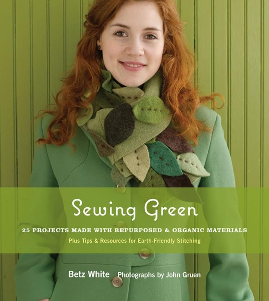 Sewing Green: 25 Projects with Repurposed & Organic Materials