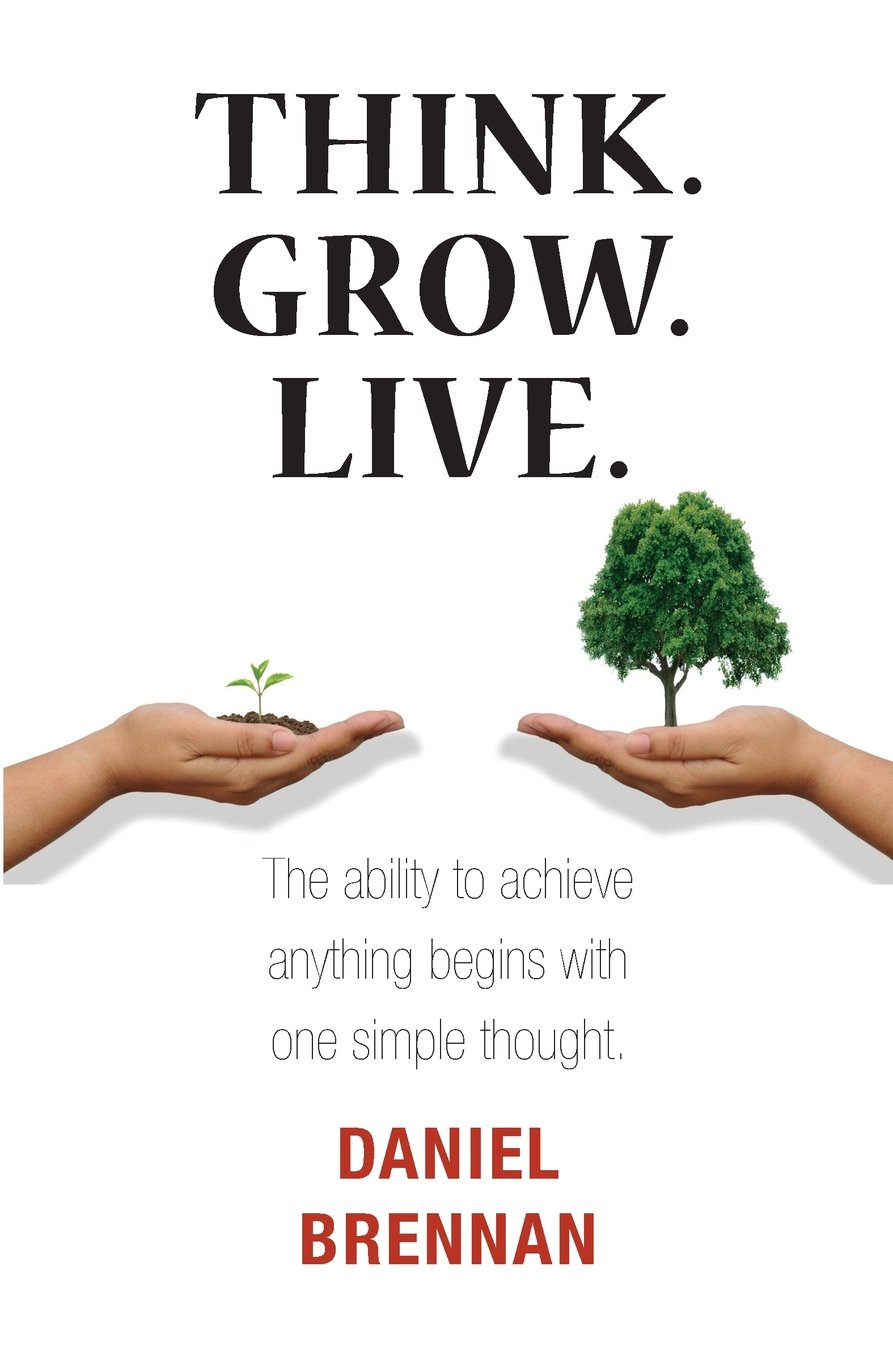 Think. Grow. Live. Self-help Book by Daniel Brennan