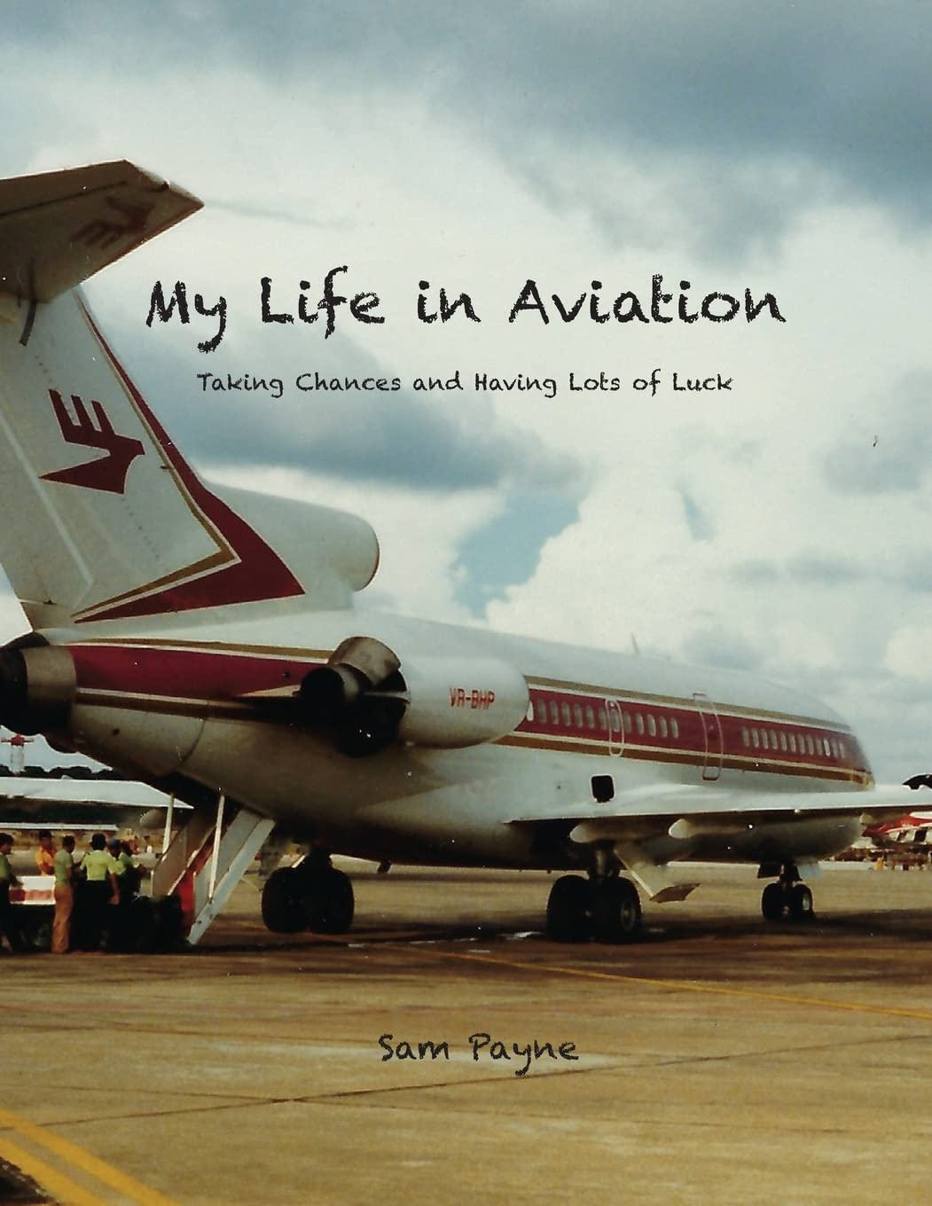 My Life in Aviation: Taking Chances and Having Lots of Luck
