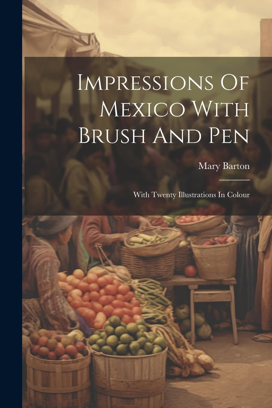 Impressions of Mexico with Brush and Pen: Illustrated Travelogue