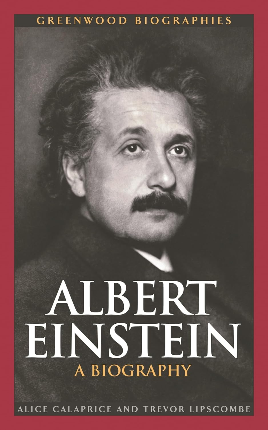 Albert Einstein - (Greenwood Biographies) by  Alice Calaprice & Trevor Lipscombe (Hardcover)