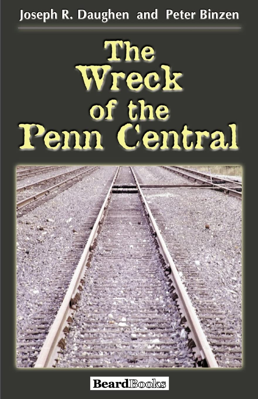 The Wreck of the Penn Central: Business Economics Non-fiction Book