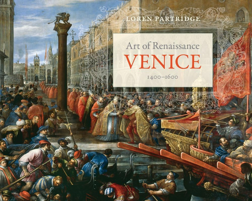 Art of Renaissance Venice, 1400-1600 - by  Loren Partridge (Paperback)