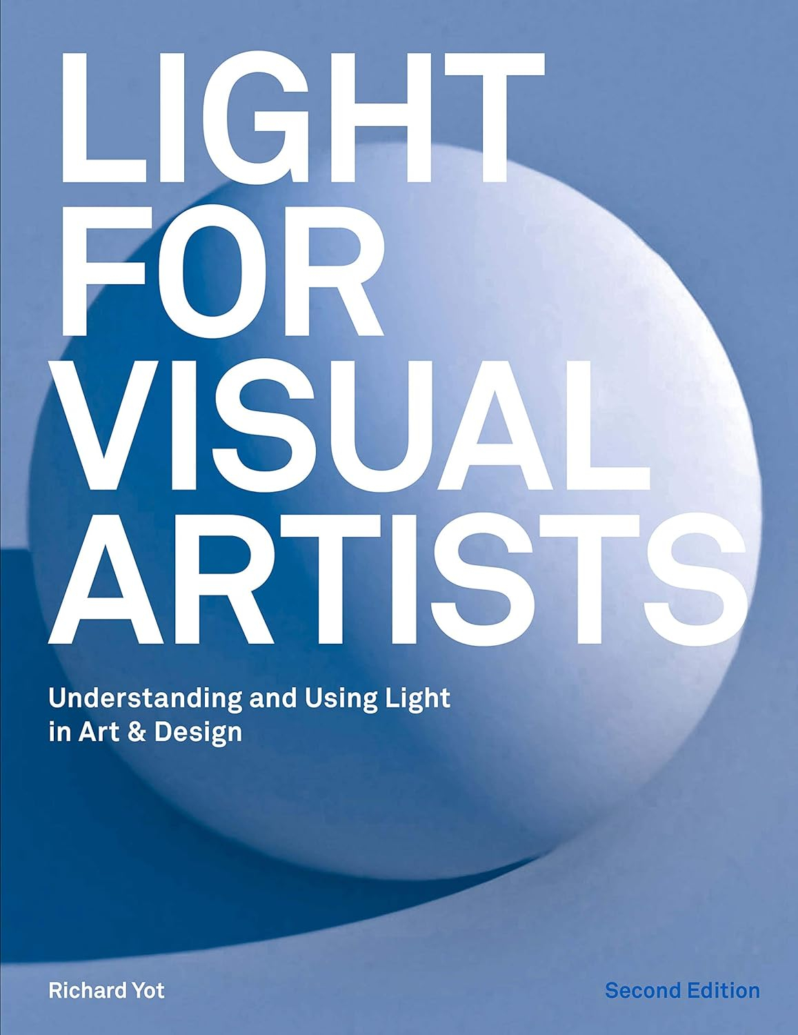 Light for Visual Artists Second Edition - 2nd Edition by  Richard Yot (Paperback)