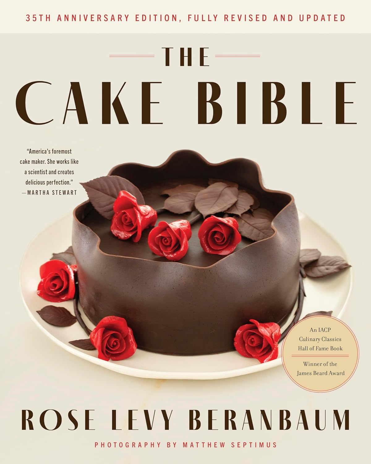 The Cake Bible, 35th Anniversary Edition - by  Rose Levy Beranbaum & Woody Wolston (Hardcover)