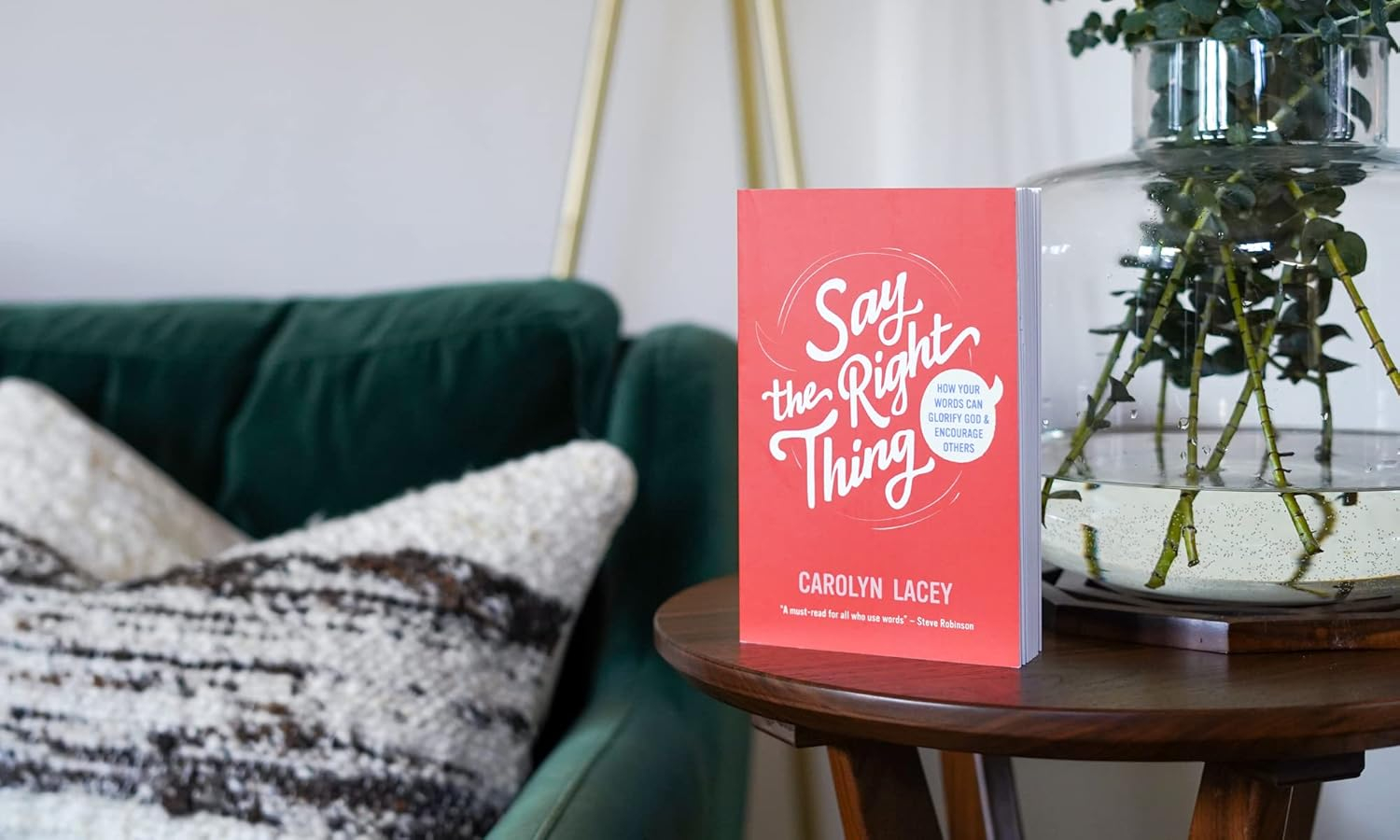 Say the Right Thing: How Your Words Can Glorify God and Encourage Others