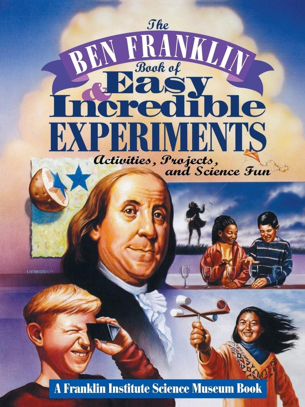 The Ben Franklin Book of Easy and Incredible Experiments - (Franklin Institute Science Museum) by  Franklin Institute Science Museum (Paperback)