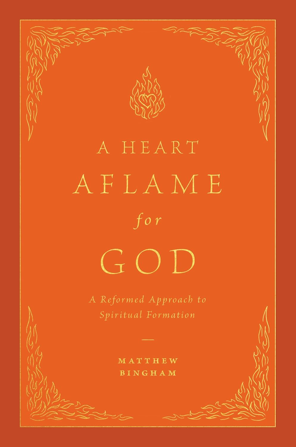 A Heart Aflame for God - by  Matthew C Bingham (Hardcover)