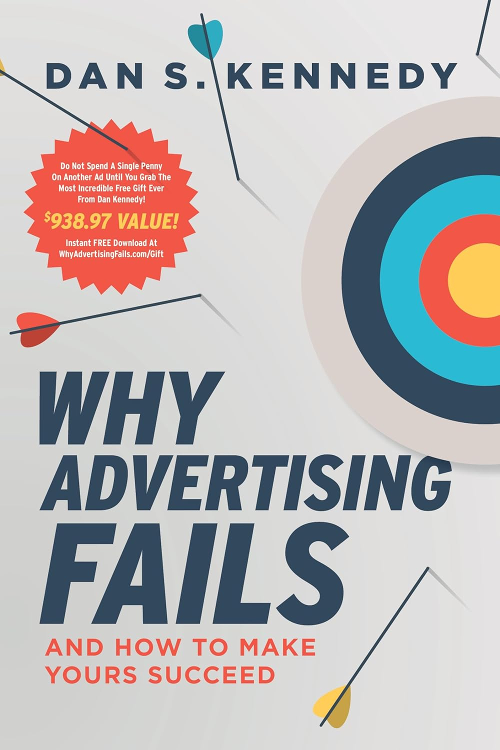 Why Advertising Fails - by  Dan S Kennedy (Paperback)
