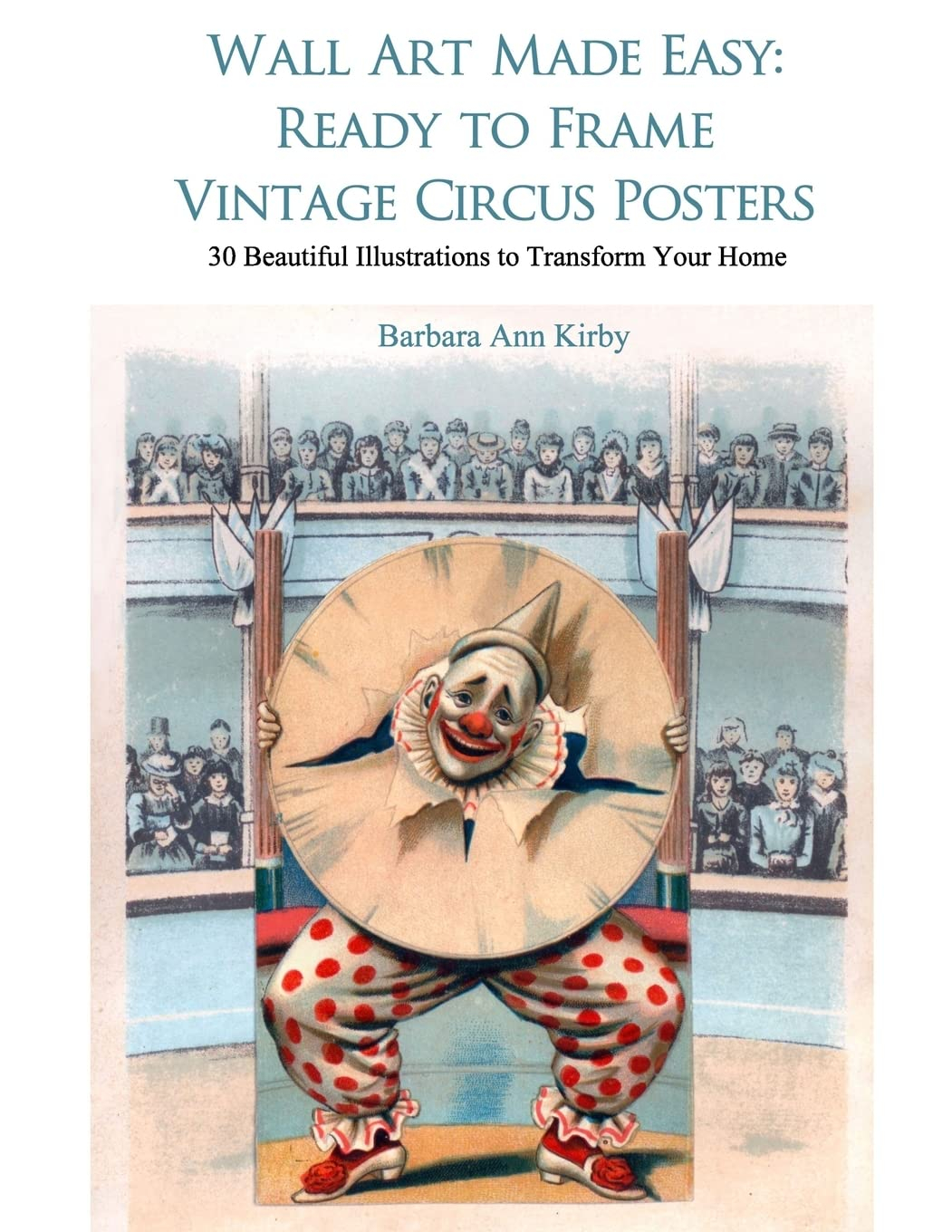 Circus: Wall Art Made Easy: Ready to Frame Vintage Circus Posters: 30 Beautiful Illustrations to Transform Your Home (Paperback)