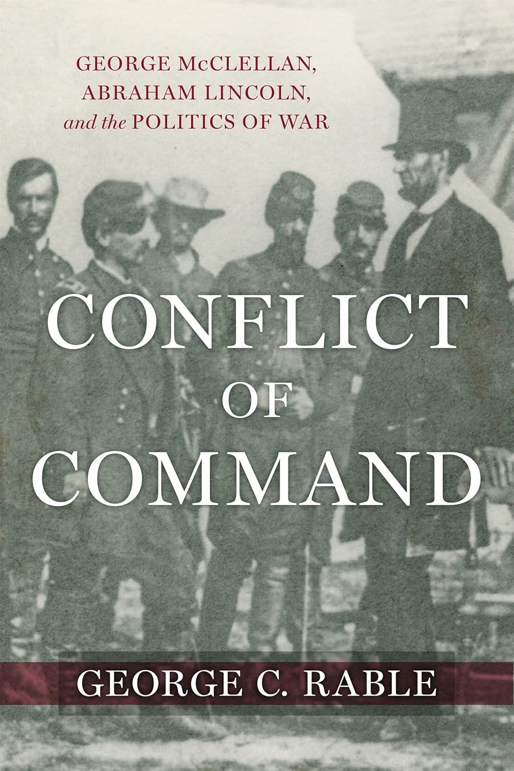Conflict of Command - (Conflicting Worlds: New Dimensions of the American Civil War) by  George C Rable (Hardcover)