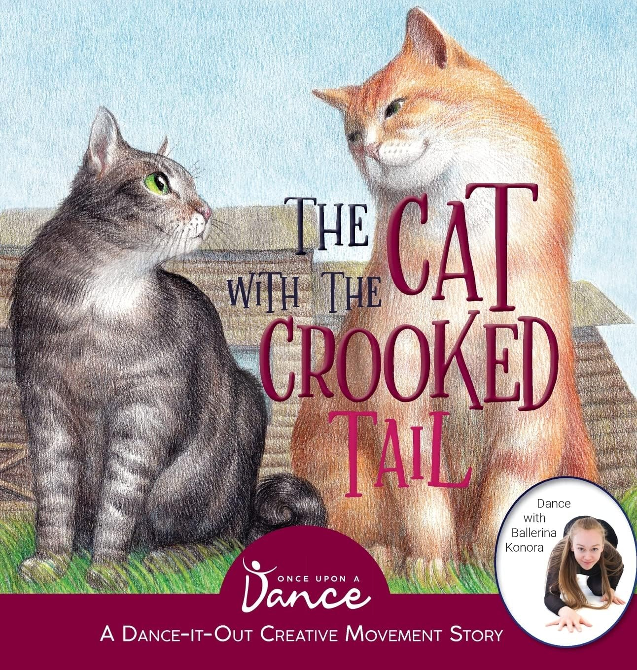 The Cat with the Crooked Tail - (Dance-It-Out! Creative Movement Stories for Young Movers) by  Once Upon A Dance (Hardcover)