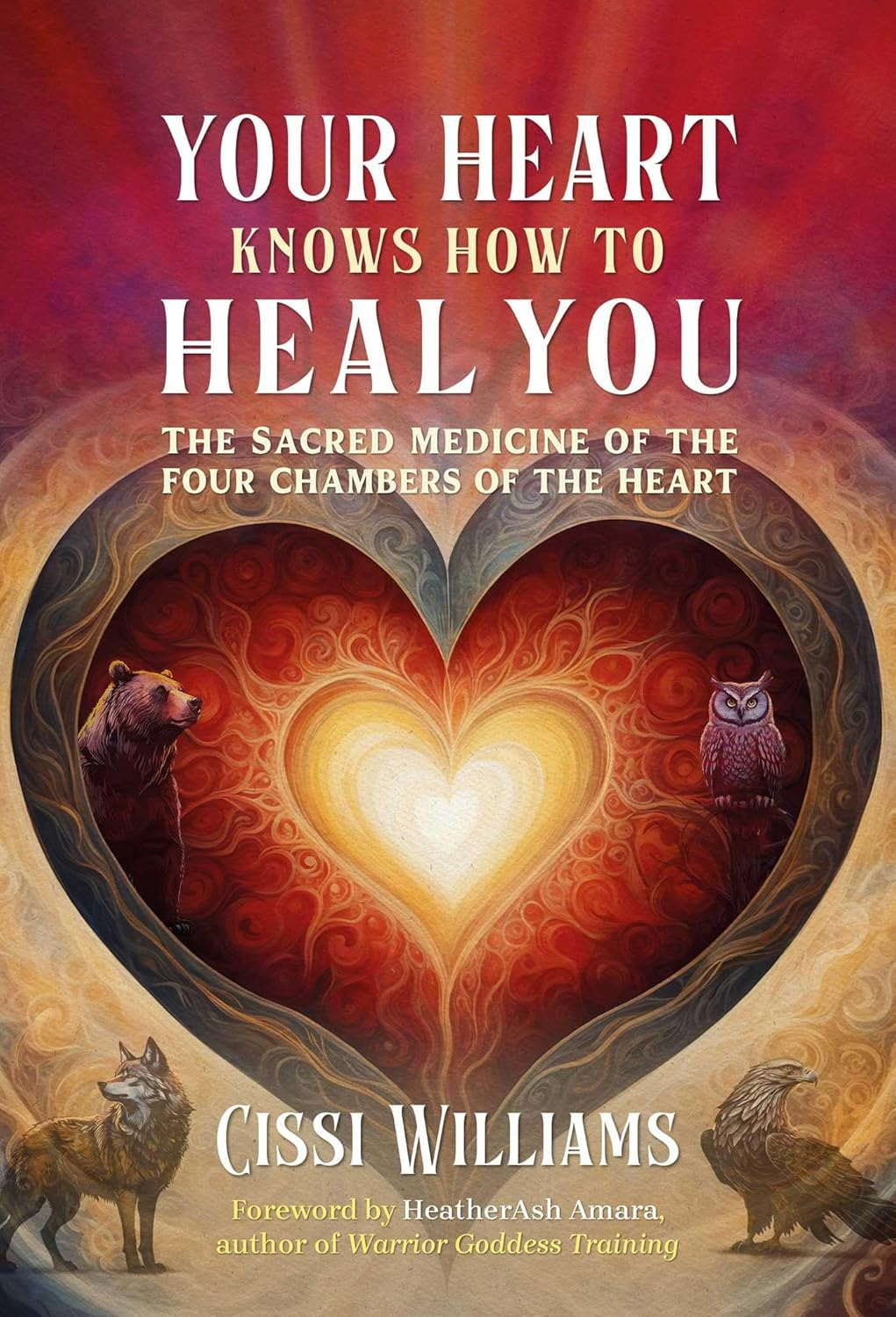 Your Heart Knows How to Heal You - by  Cissi Williams (Paperback)