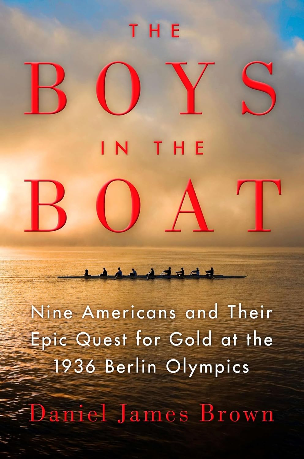 Daniel James Brown: The Boys in the Boat: Nine Americans and Their Epic Quest for Gold at the 1936 Berlin Olympics (Paperback)