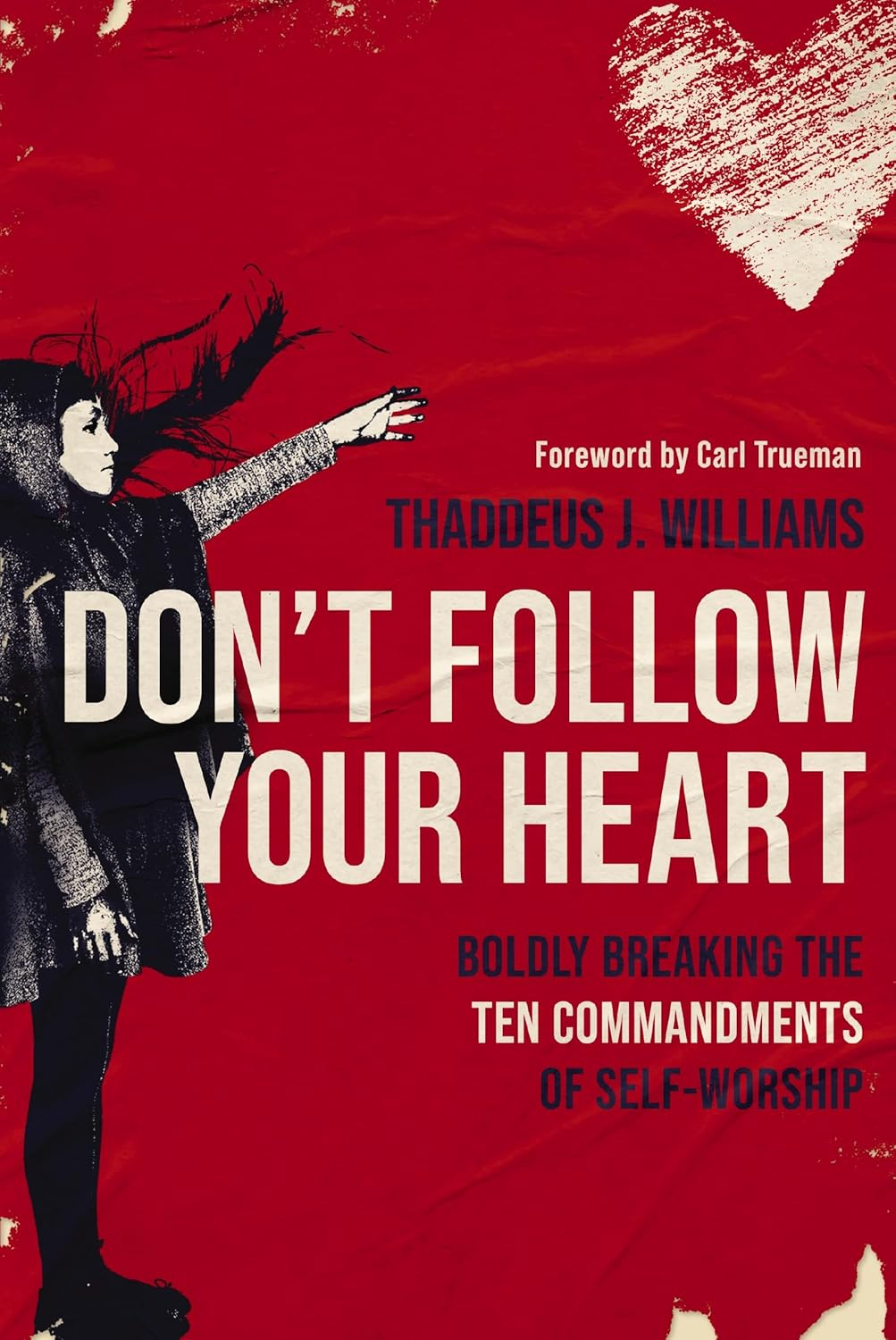 Don't Follow Your Heart - by  Thaddeus J Williams (Paperback)