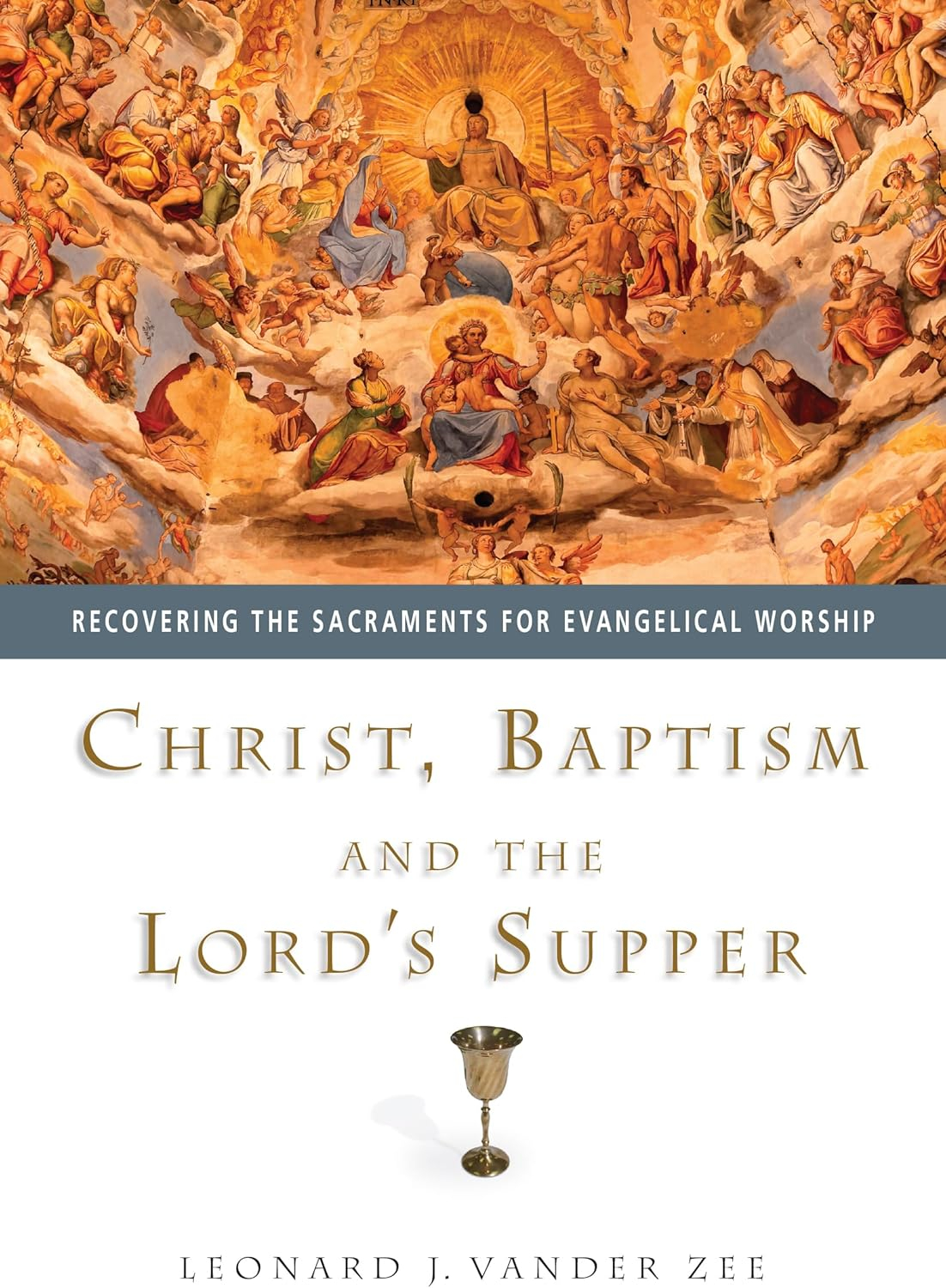 Christ, Baptism and the Lord's Supper - by  Leonard J Vander Zee (Paperback)