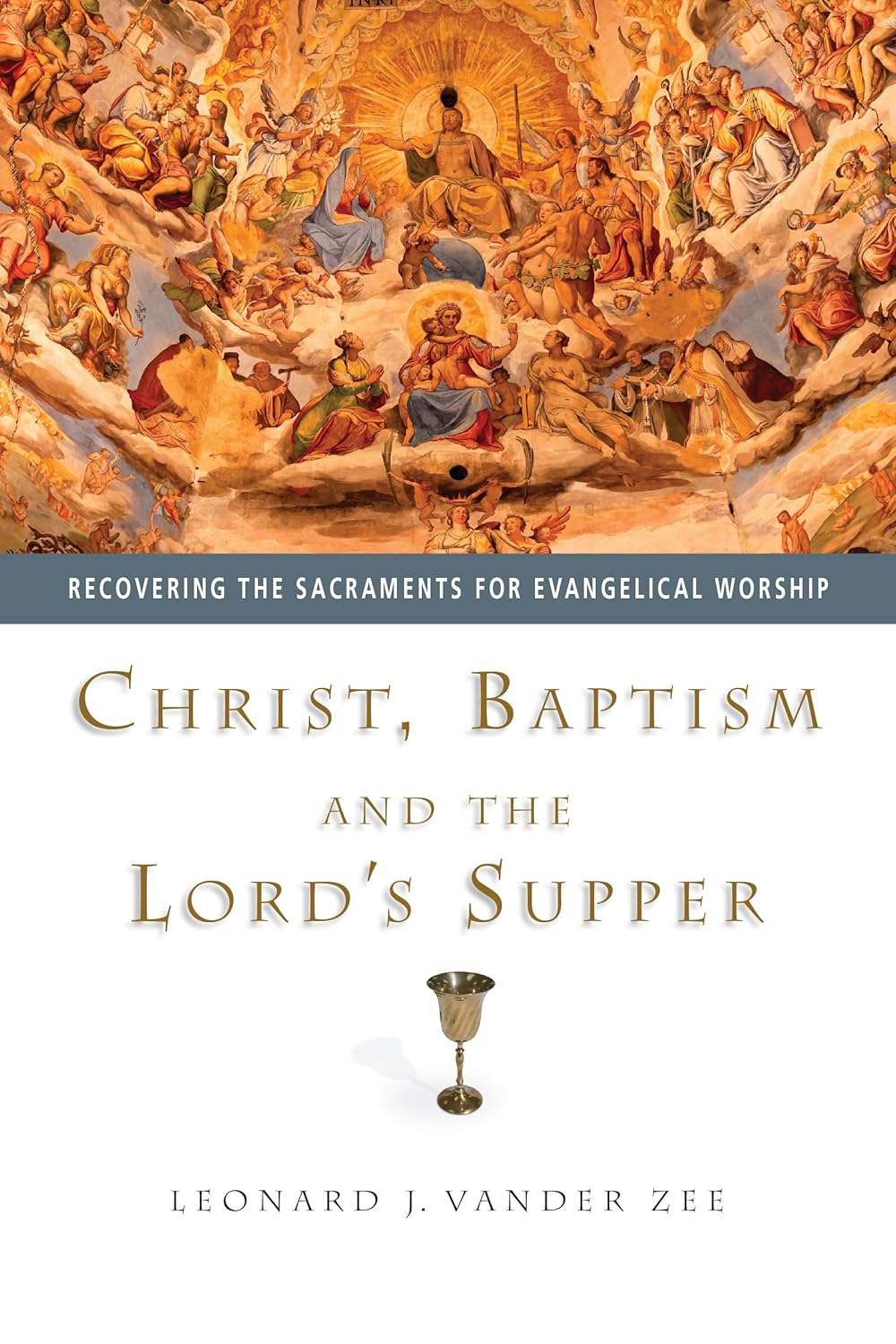 Christ, Baptism and the Lord's Supper - by  Leonard J Vander Zee (Paperback)