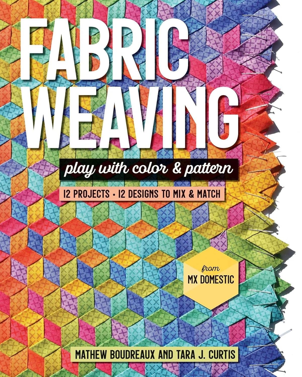 Fabric Weaving: Play with Color  Pattern; 12 Projects, 12 Designs to Mix  Match