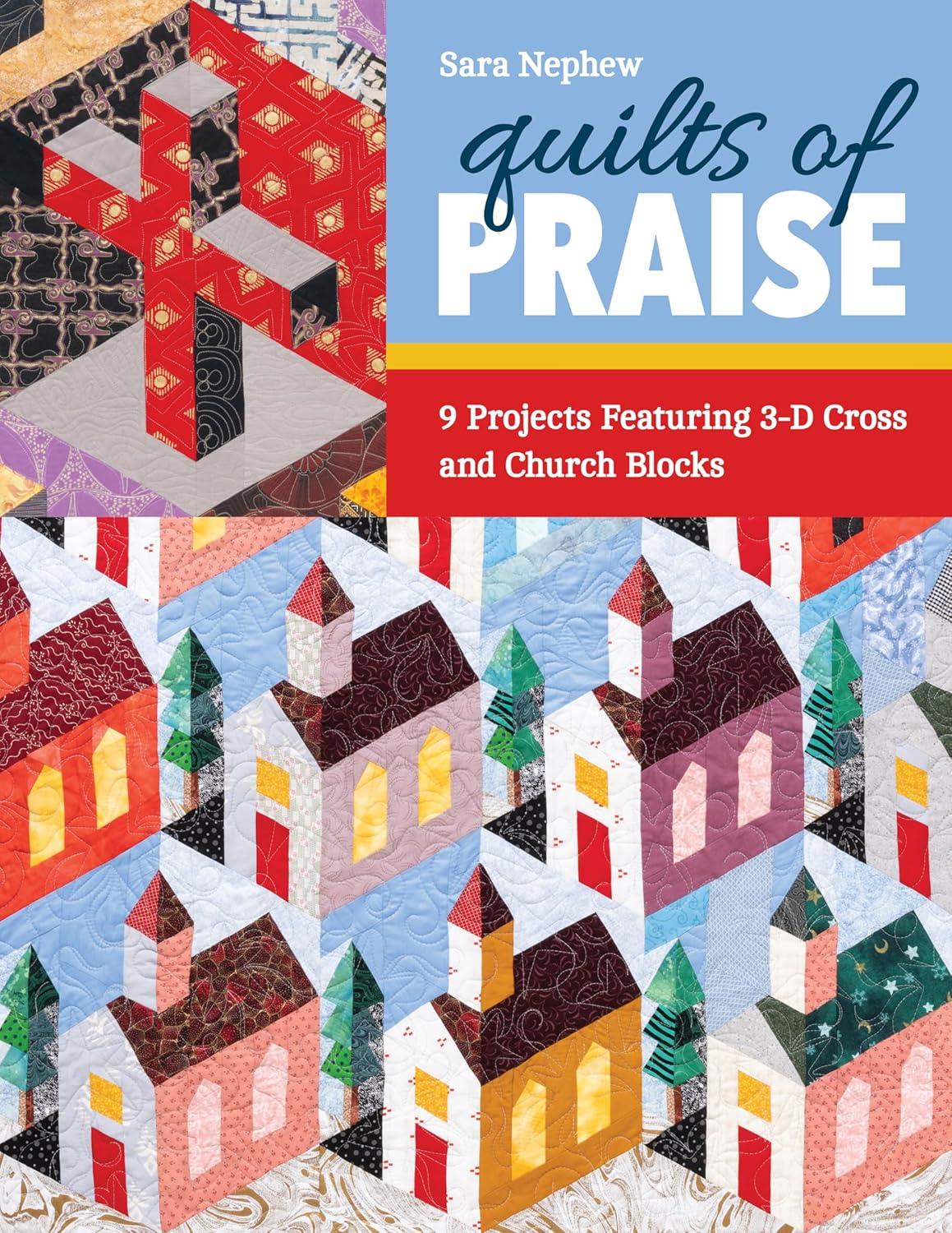 Quilts of Praise: 9 Projects with 3D Cross and Church Blocks