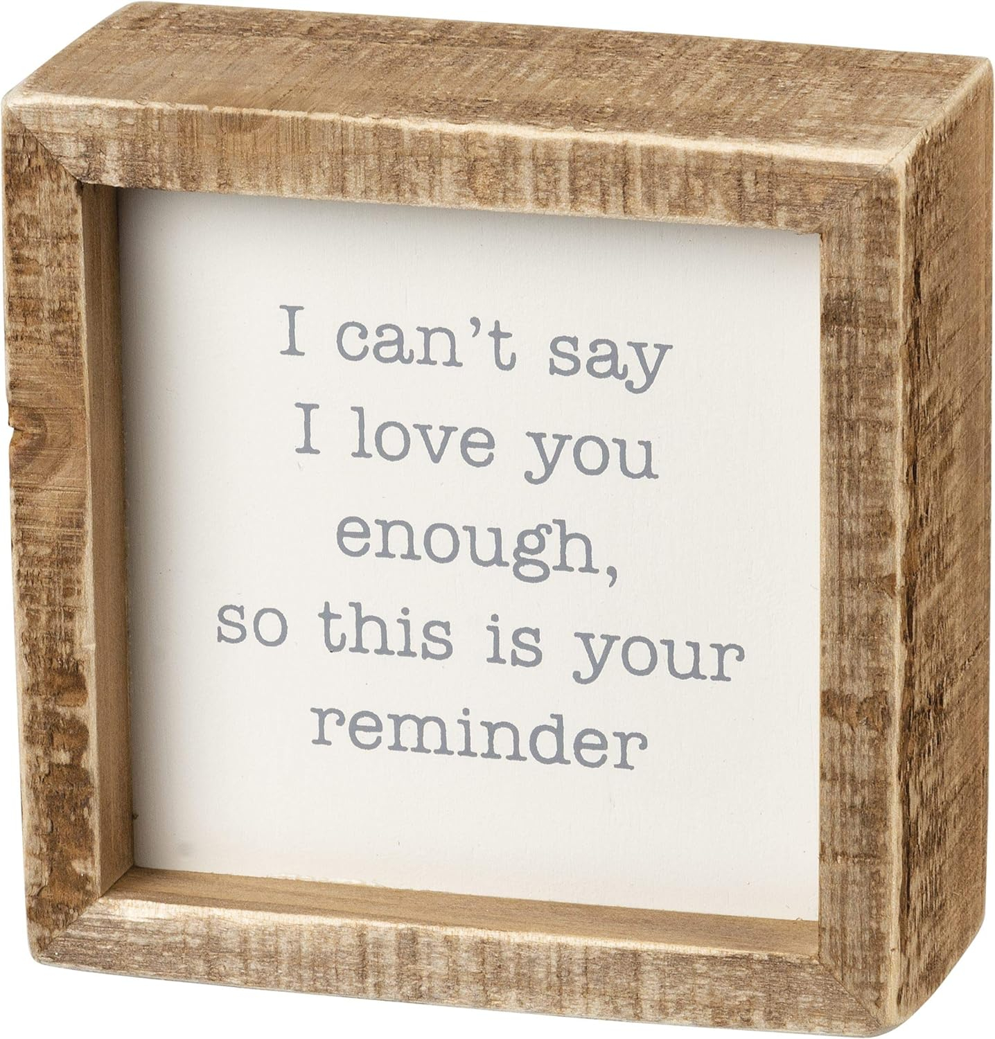 Primitives by Kathy Inset Box Sign - I Can't Say I Love You Enough