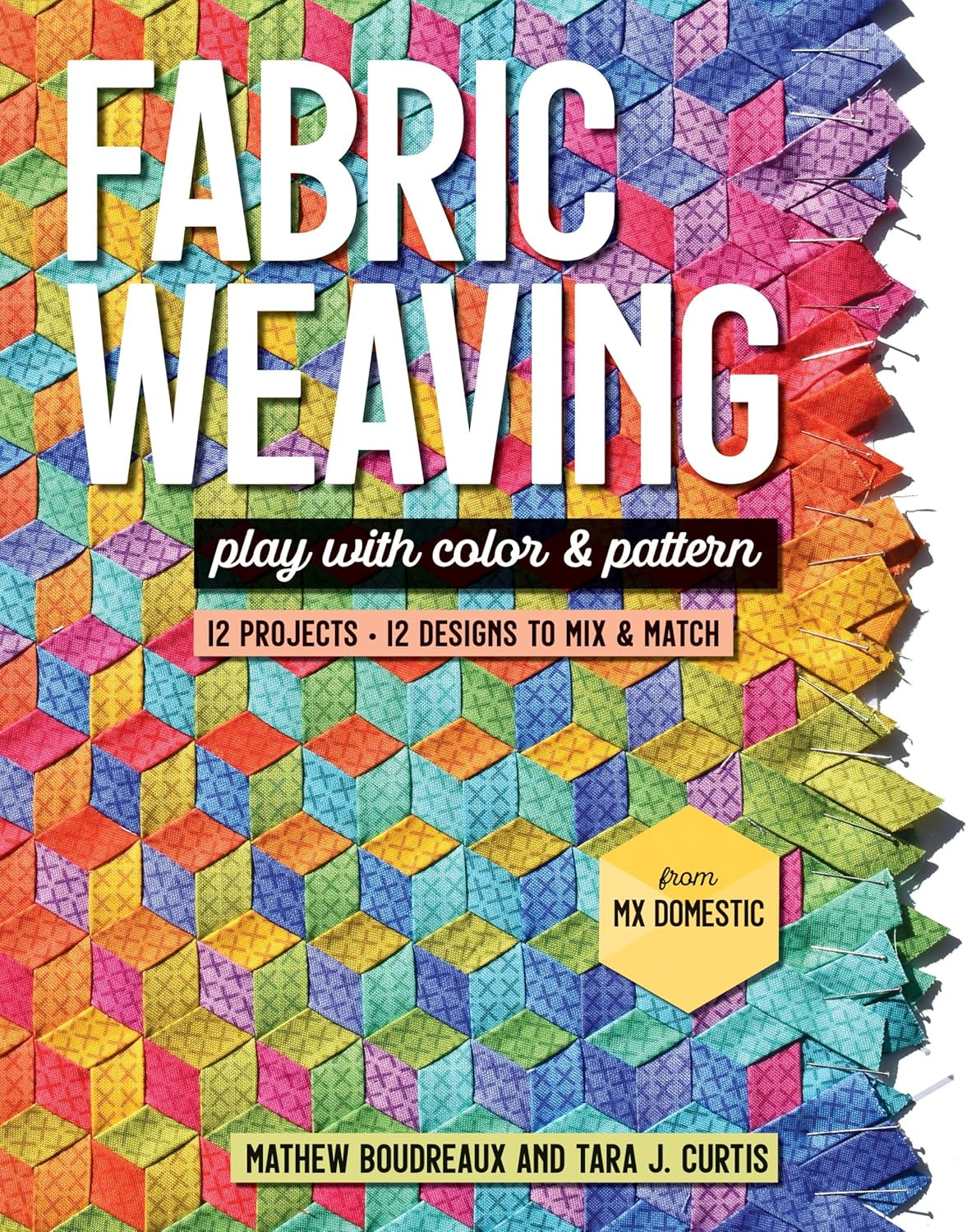 Fabric Weaving: Play with Color  Pattern; 12 Projects, 12 Designs to Mix  Match