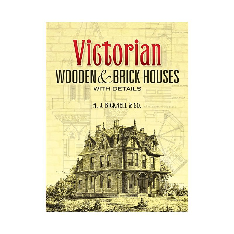 Victorian Wooden and Brick Houses with Details - (Dover Architecture) by  A J Bicknell & Co (Paperback)